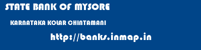 STATE BANK OF MYSORE  KARNATAKA KOLAR CHINTAMANI   banks information 